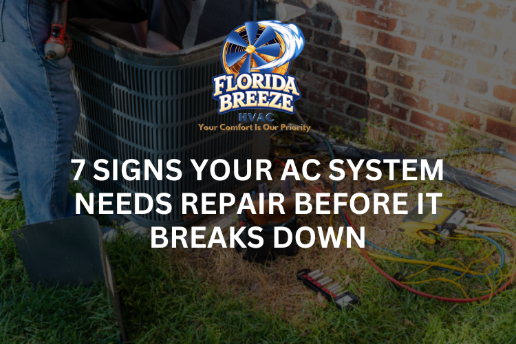 7 Signs Your AC System Needs Repair Before It Breaks Down