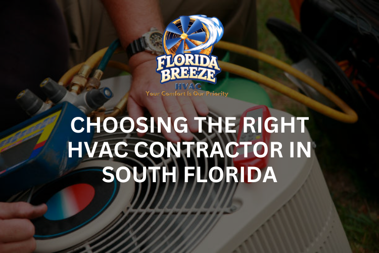 Choosing the Right HVAC Contractor in South Florida: What to Look For