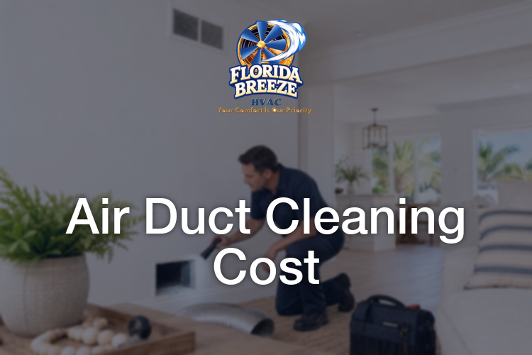 How Much Does Air Duct Cleaning Cost in South Florida? (2026 Guide)