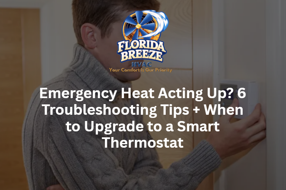 Emergency Heat Acting Up? 6 Troubleshooting Tips & When to Upgrade to a Smart Thermostat
