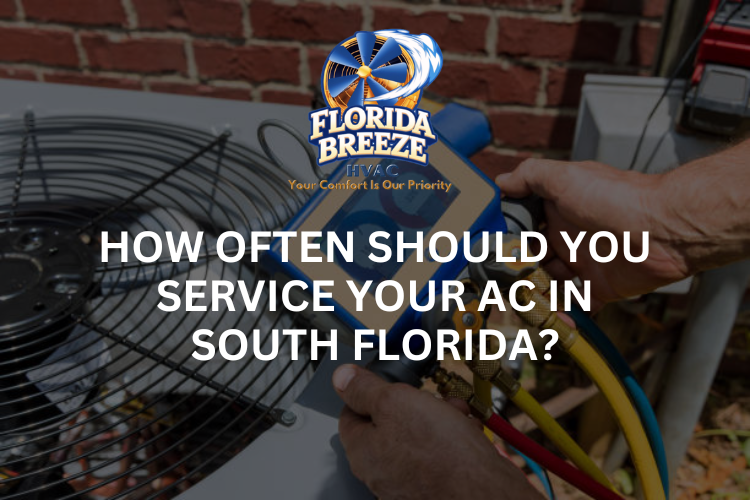 How Often Should You Service Your AC in South Florida?
