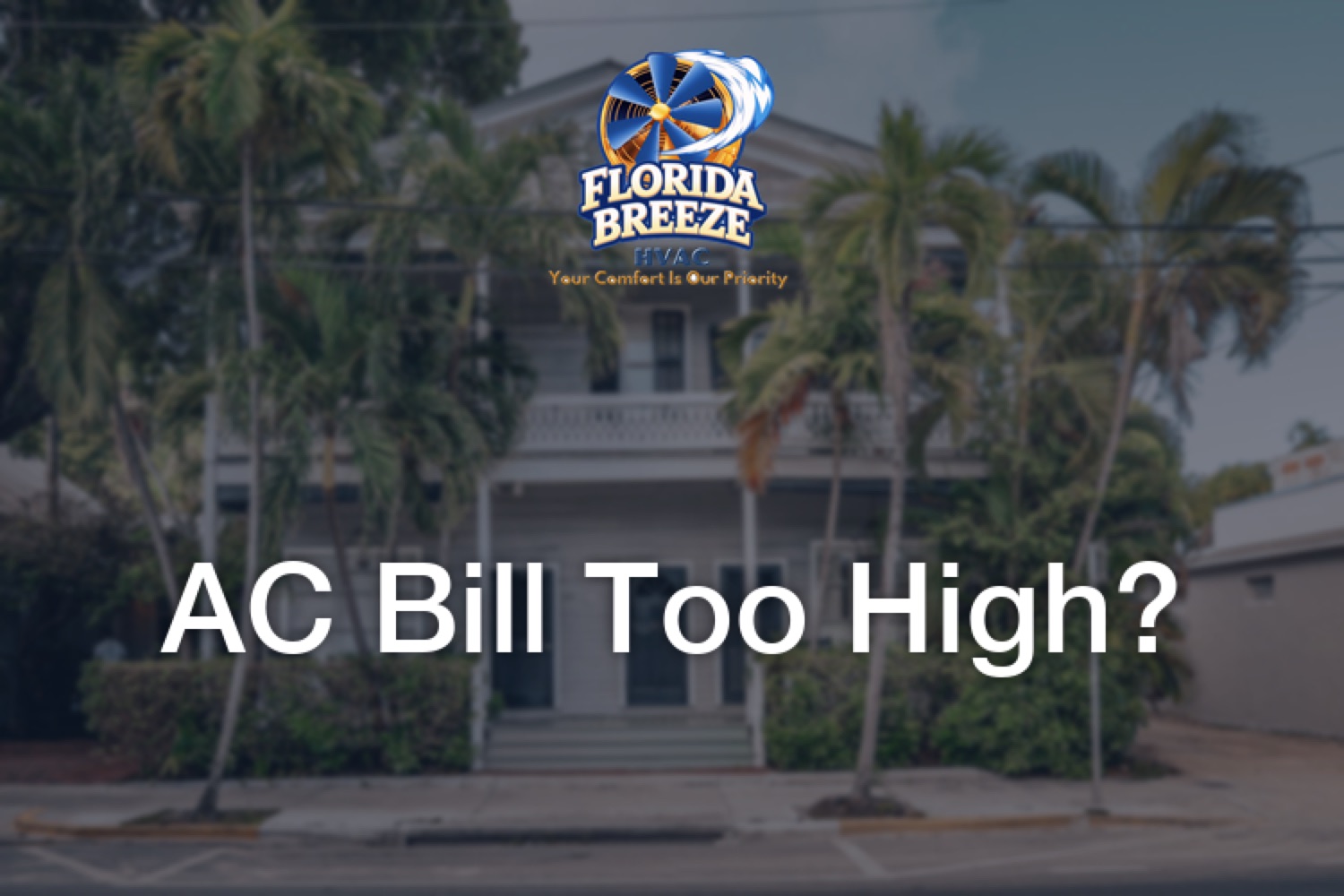 Why Your South Florida AC Bill Is Higher This Summer (2026), and 7 Ways to Bring It Down