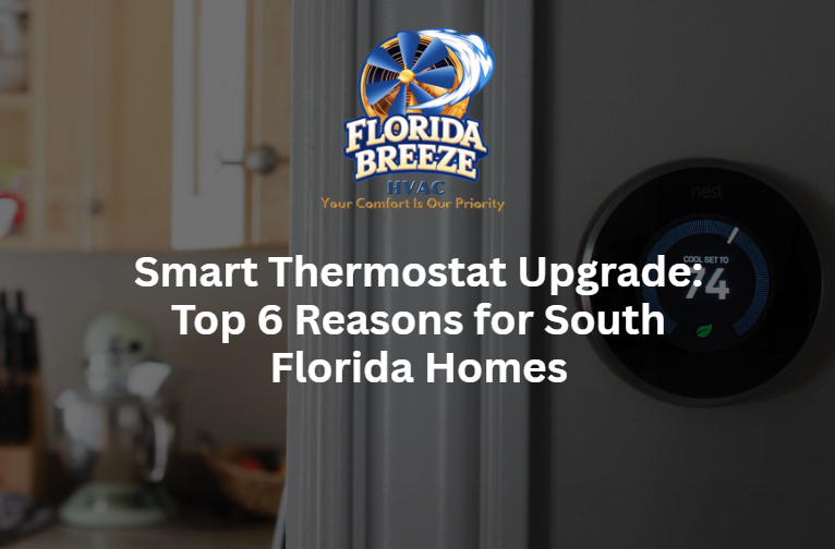 Smart Thermostat Upgrade: Top 6 Reasons for South Florida Homes