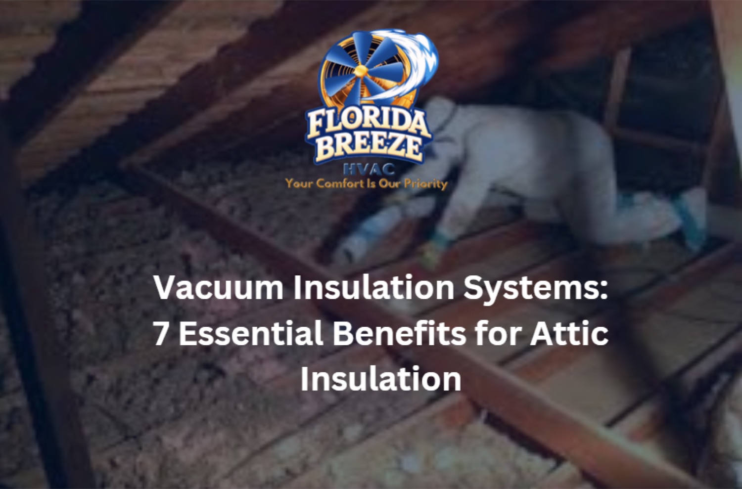 Vacuum Insulation Systems: 7 Essential Benefits for Attic Insulation